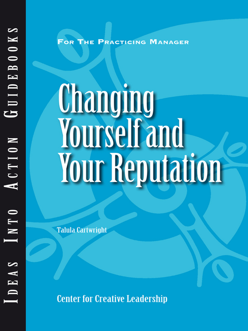 Title details for Changing Yourself and Your Reputation by Center for Creative Leadership (CCL) - Available
